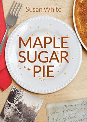 Maple Sugar Pie by Susan White