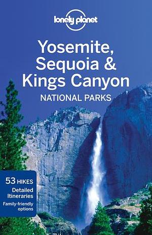 Yosemite, Sequoia & Kings Canyon National Parks by Beth Kohn, Sara Benson, Lonely Planet, Lonely Planet