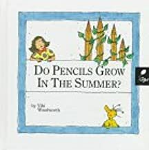 Do Pencils Grow In The Summer? by Viki Woodworth
