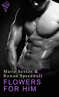 Flowers for Him by Marie Sexton, Rowan Speedwell