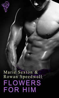 Flowers for Him by Rowan Speedwell, Marie Sexton