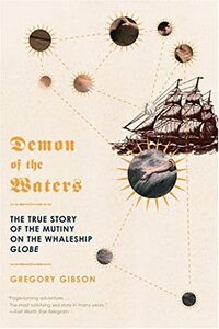 Demon of the Waters: The True Story of the Mutiny on the Whaleship Globe by Gregory Gibson, Erik Ronnberg, Gary Tonkin
