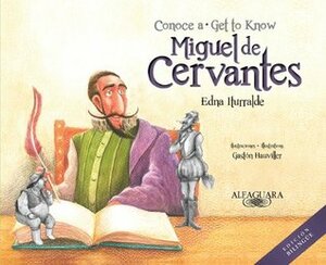 Conoce a Miguel de Cervantes / Get to Know Miguel de Cervantes by Edna Iturralde