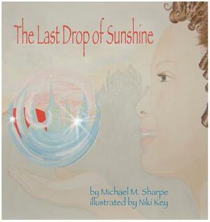 The Last Drop of Sunshine by Michael M. Sharpe