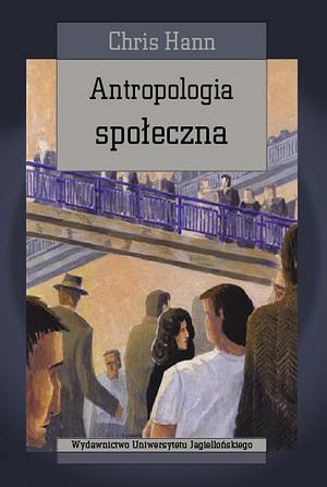 Antropologia społeczna by Chris Hann