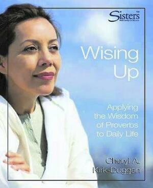 Sisters Bible Study: Wising Up - Video Kit: Applying the Wisdom of Proverbs to Daily Life by Cheryl Kirk-Duggan