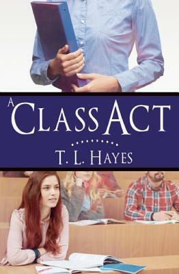 A Class Act by T. L. Hayes