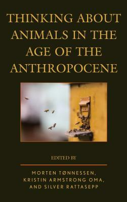 Thinking about Animals in the Age of the Anthropocene by 