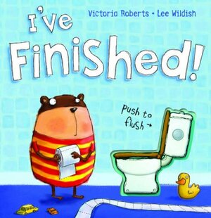 I've Finished!. Victoria Roberts, Lee Wildish by Victoria Roberts