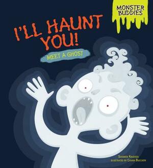 I'll Haunt You!: Meet a Ghost by Shannon Knudsen
