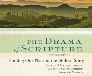 The Drama of Scripture: Finding Our Place in the Biblical Story by Craig G. Bartholomew, Michael W. Goheen