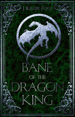Bane of the Dragon King by J. Keller Ford