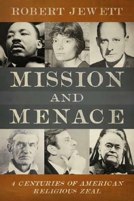 Mission and Menace: Four Centuries of American Religious Zeal by Robert Jewett