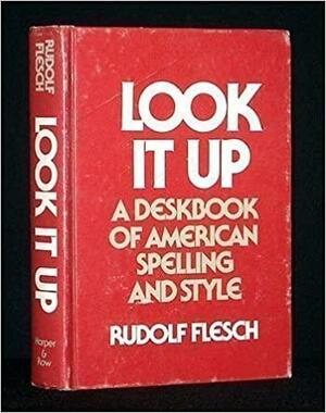 Look It Up: A Deskbook of American Spelling and Style by Rudolf Flesch