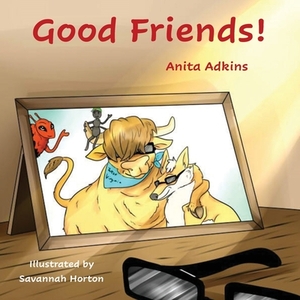 Good Friends! by Anita Adkins