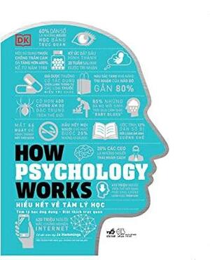 How Psychology Works - Hiểu Hết Về Tâm Lý Học by D.K. Publishing, Jo Hemmings