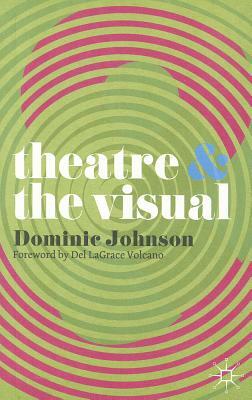 Theatre & the Visual by Dominic Johnson