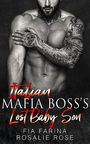 Italian Mafia Boss's Lost Baby by Rosalie Rose, Fia Farina, Fia Farina