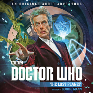 Doctor Who: The Lost Planet: 12th Doctor Audio Original by Nicola Bryant, George Mann