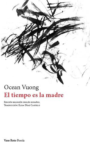 El tiempo es la madre by Ocean Vuong