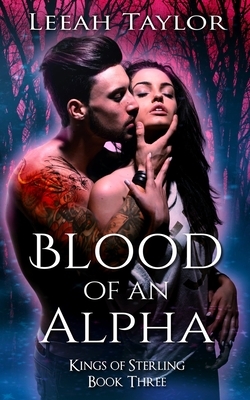 Blood of an Alpha by Leeah Taylor