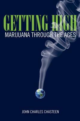Getting High: Marijuana Through the Ages by John Charles Chasteen