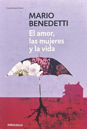 El Amor, Las Mujeres y La Vida by Mario Benedetti