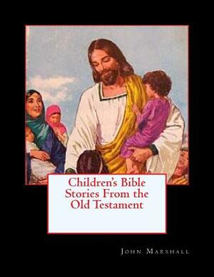 Children's Bible Stories From the Old Testament by John Marshall