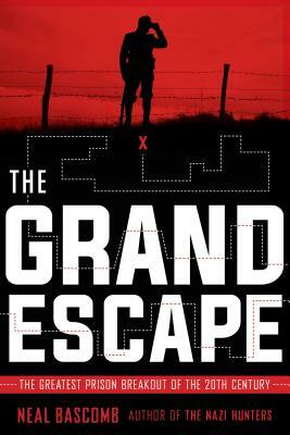 The Grand Escape: The Greatest Prison Breakout of the 20th Century by Neal Bascomb