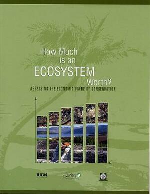 How Much Is an Ecosystem Worth?: Assessing the Economic Value of Conservation by World Bank