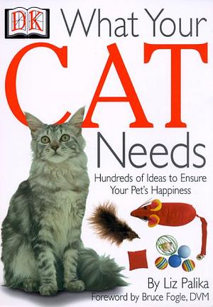 What Your Cat Needs by Liz Palika