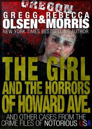 The Girl and the Horrors of Howard Avenue by Gregg Olsen, Rebecca Morris