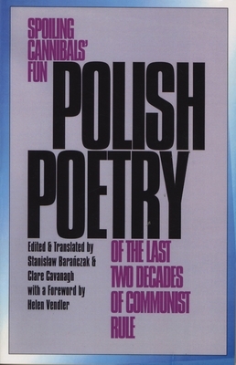 Polish Poetry of the Last Two Decades of Communist Rule: Spoiling Cannibals Fun by 