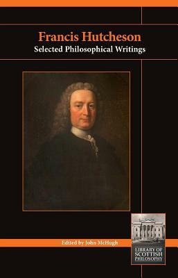 Francis Hutcheson: Selected Philosophical Writings by 