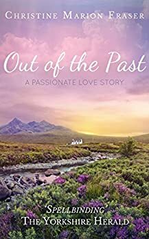 Out of the Past: A historical saga set in the Scottish Highlands by Christine Marion Fraser