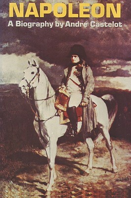 Napoleon by Andre Castelot by Andre Castelot