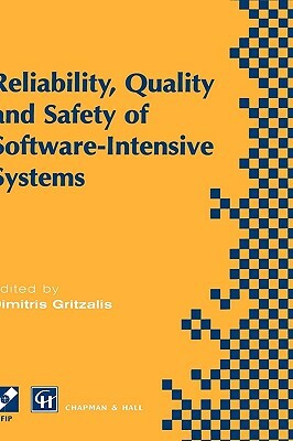 Reliability, Quality and Safety of Software-Intensive Systems: Ifip Tc5 Wg5.4 3rd International Conference on Reliability, Quality and Safety of Softw by Dimitris Gritzalis