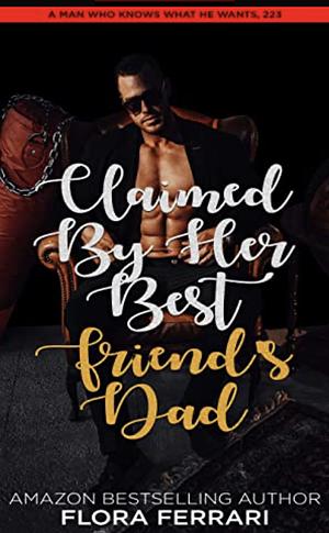 Claimed By Her Best Friend's Dad by Flora Ferrari