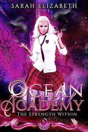 The Strength Within: Ocean Academy Year 5 by Sarah Elizabeth