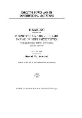 Executive power and its constitutional limitations by Committee on the Judiciary (house), United States Congress, United States House of Representatives