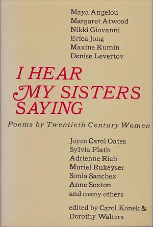 I Hear My Sisters Saying: Poems by Twentieth-Century Women by Dorothy Walters, Carol Konek