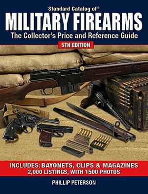 Standard Catalog of Military Firearms: The Collector's Price and Reference Guide by Phillip Peterson