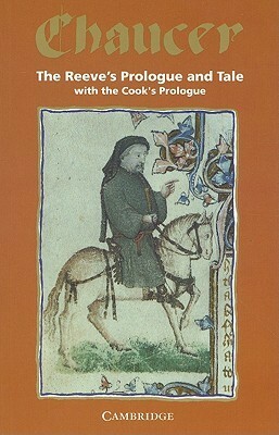 The Reeve's Prologue and Tale with the Cook's Prologue and the Fragment of His Tale by Geoffrey Chaucer