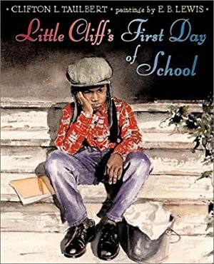 Little Cliff's First Day of School by Clifton L. Taulbert, E.B. Lewis