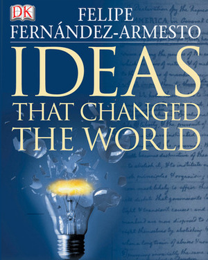 Ideas That Changed the World by Felipe Fernández-Armesto