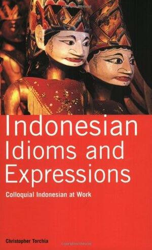 Indonesian Idioms and Expressions: Colloquial Indonesian atWork by Lely Djuhari, Christopher Torchia