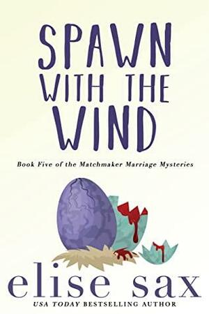 Spawn with the Wind (Matchmaker Marriage Mysteries Book 5) by Elise Sax