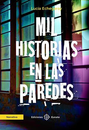 Mil historias en las paredes by Lucía Echegaray