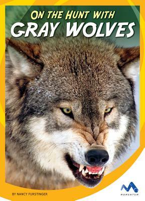 On the Hunt with Gray Wolves by Nancy Furstinger