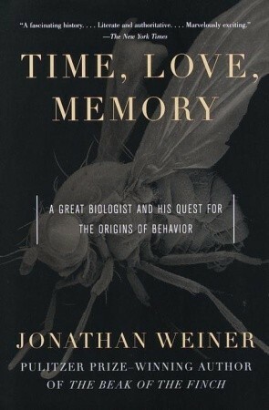 Time, Love, Memory: A Great Biologist and His Quest for the Origins of Behavior by Jonathan Weiner